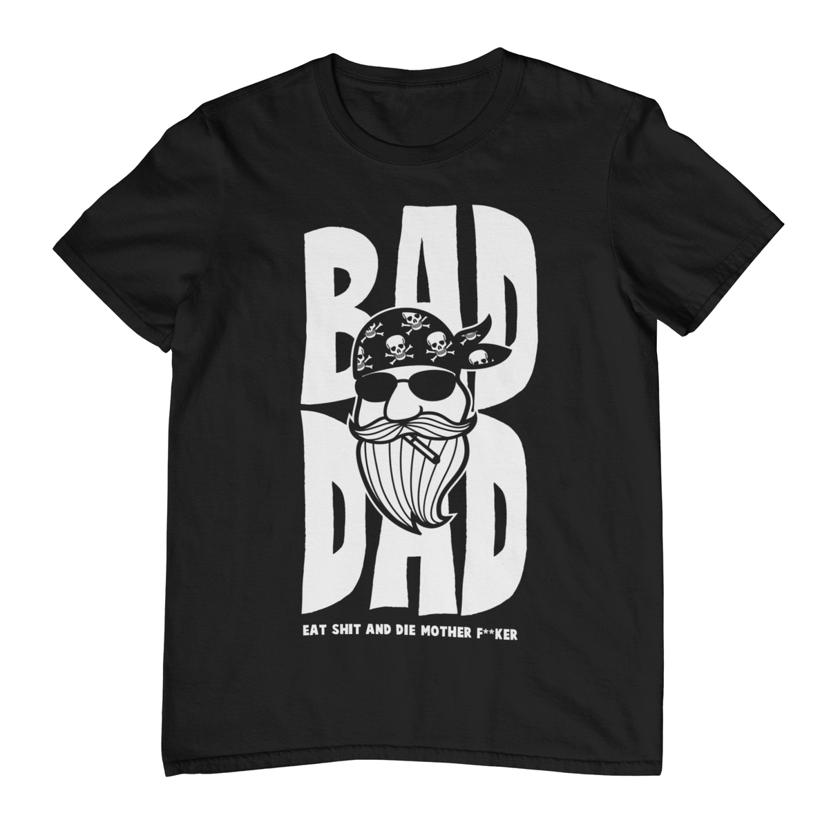 BAD DAD Eat Sh*t And Die T-Shirt