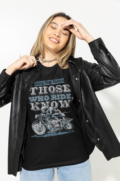 THOSE WHO RIDE, KNOW T-Shirt