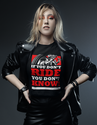 IF YOU DON'T RIDE YOU DON'T KNOW T-Shirt