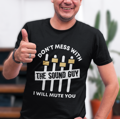 DON'T MESS WITH THE SOUND GUY Unisex T-Shirt