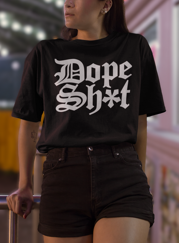 DOPE SH*T - OVERSIZED T-Shirt