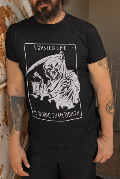 A WASTED LIFE IS WORSE THAN DEATH Unisex T-Shirt
