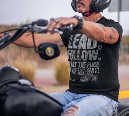 LEAD, FOLLOW OR GET OUT OF MY WAY T-Shirt
