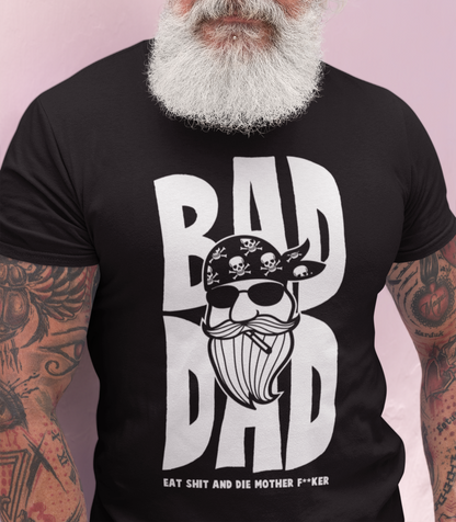 BAD DAD Eat Sh*t And Die T-Shirt