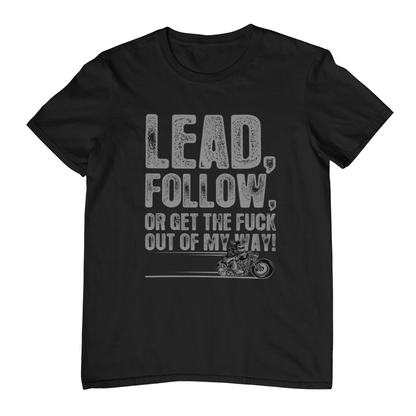 LEAD, FOLLOW OR GET OUT OF MY WAY T-Shirt
