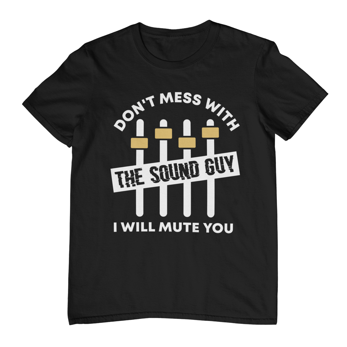 DON'T MESS WITH THE SOUND GUY Unisex T-Shirt