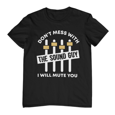 DON'T MESS WITH THE SOUND GUY Unisex T-Shirt