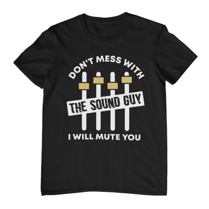 DON'T MESS WITH THE SOUND GUY Unisex T-Shirt