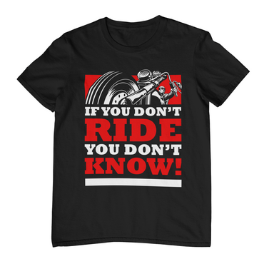 IF YOU DON'T RIDE YOU DON'T KNOW T-Shirt
